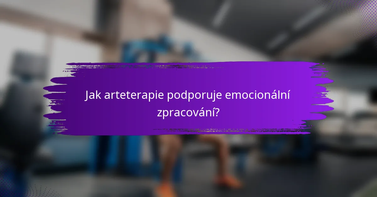 Jak arteterapie podporuje emocionální zpracování?