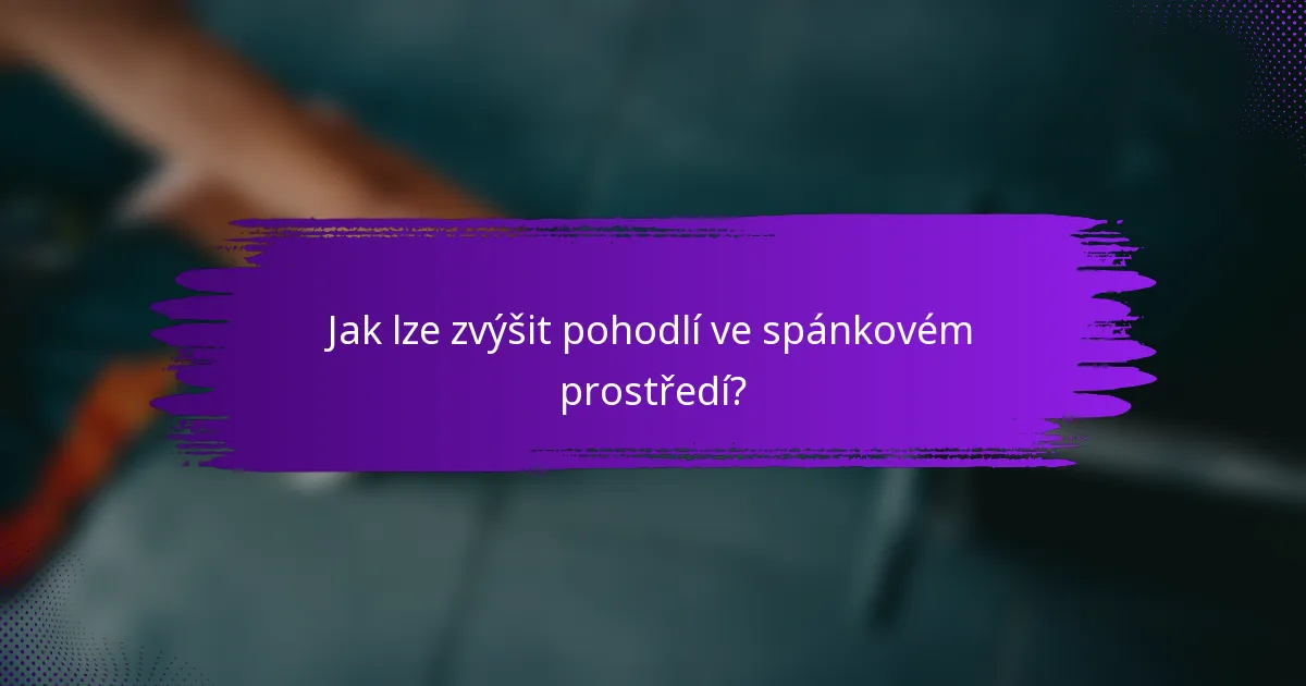Jak lze zvýšit pohodlí ve spánkovém prostředí?