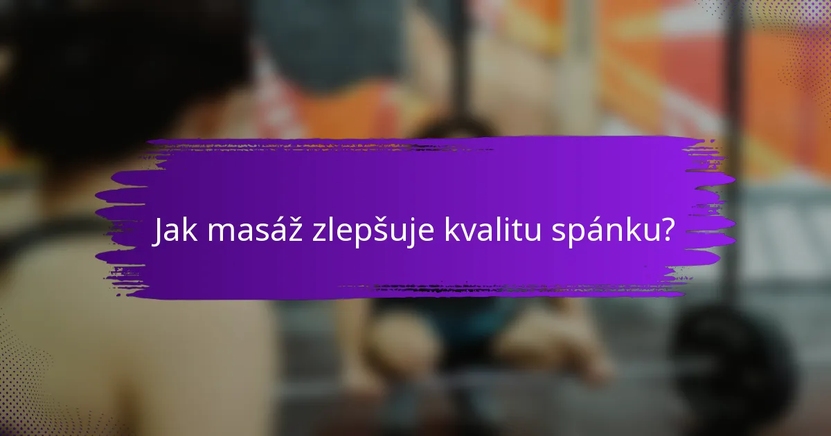 Jak masáž zlepšuje kvalitu spánku?
