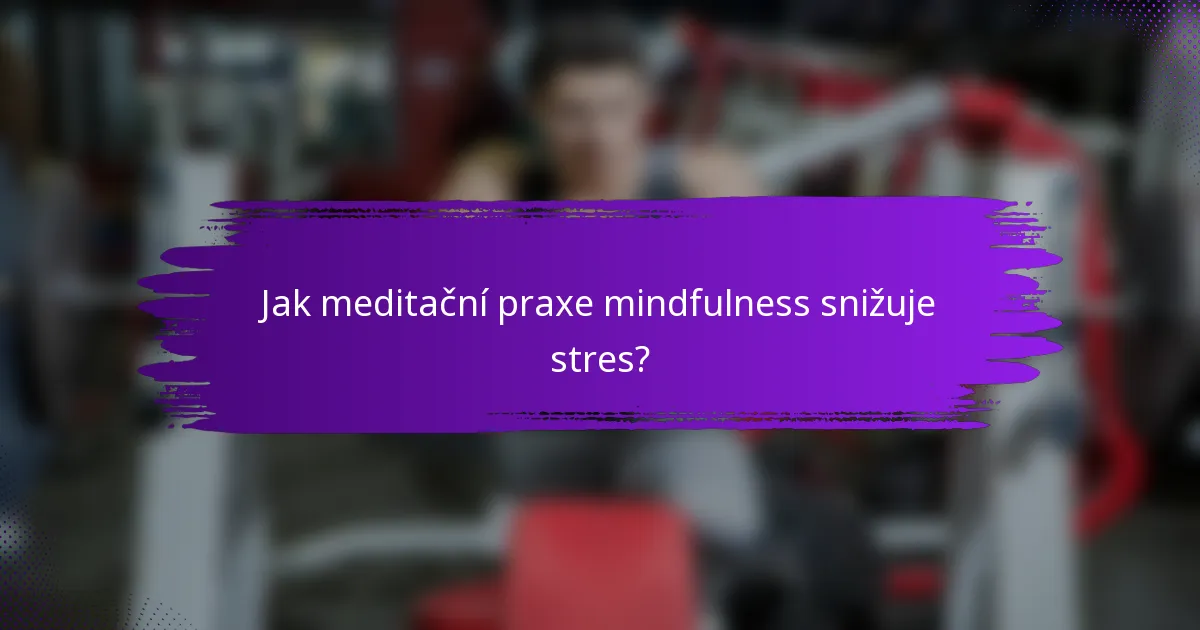 Jak meditační praxe mindfulness snižuje stres?