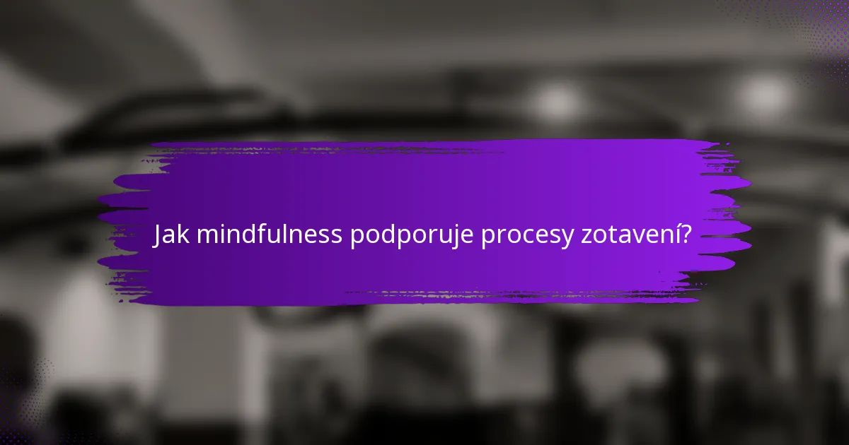 Jak mindfulness podporuje procesy zotavení?