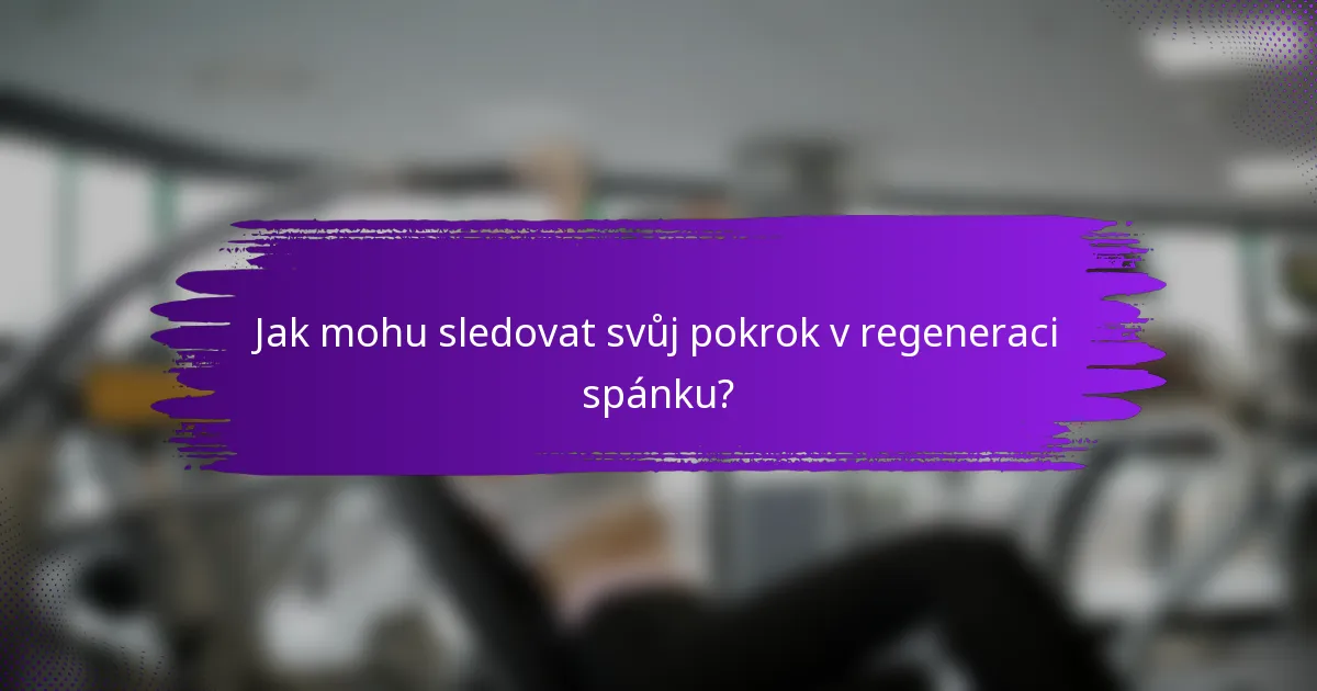 Jak mohu sledovat svůj pokrok v regeneraci spánku?