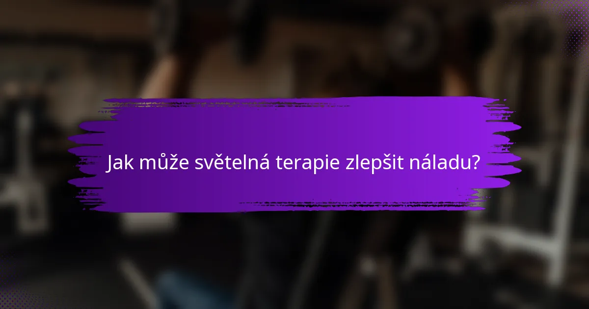 Jak může světelná terapie zlepšit náladu?