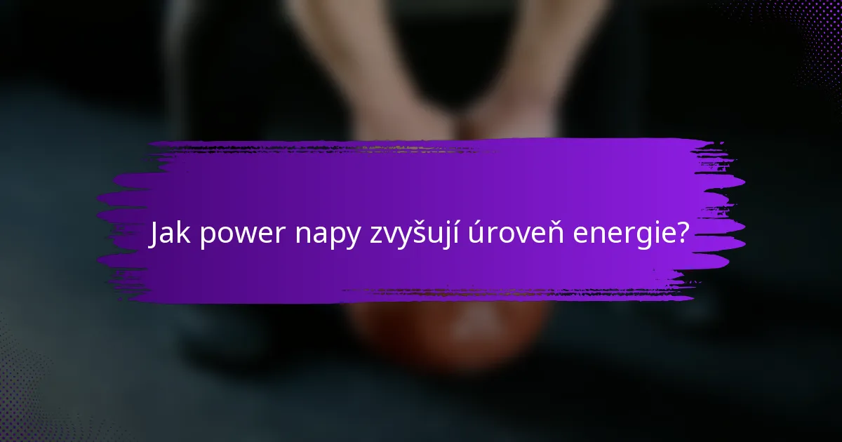 Jak power napy zvyšují úroveň energie?