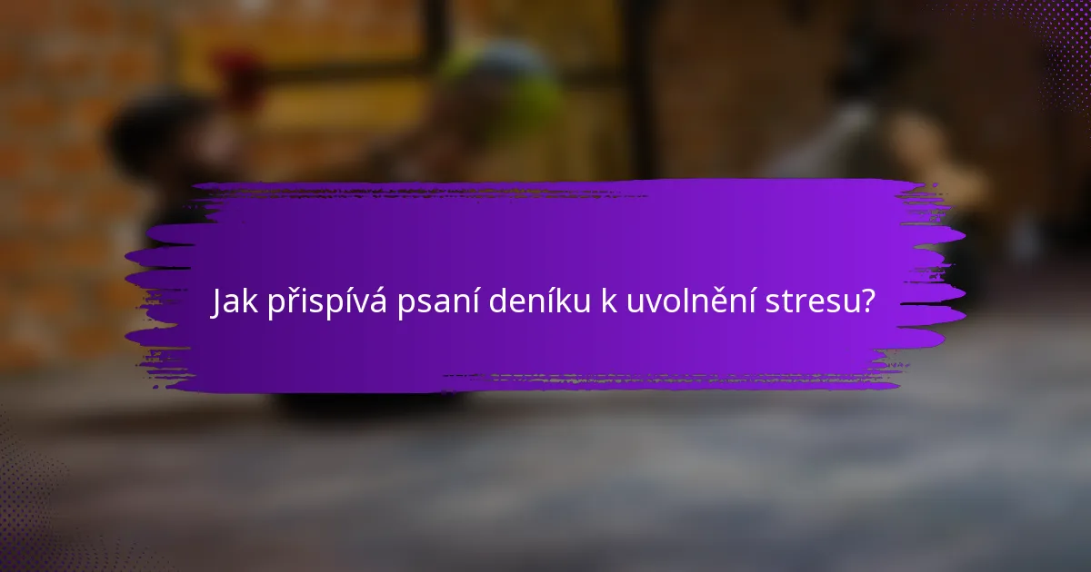 Jak přispívá psaní deníku k uvolnění stresu?