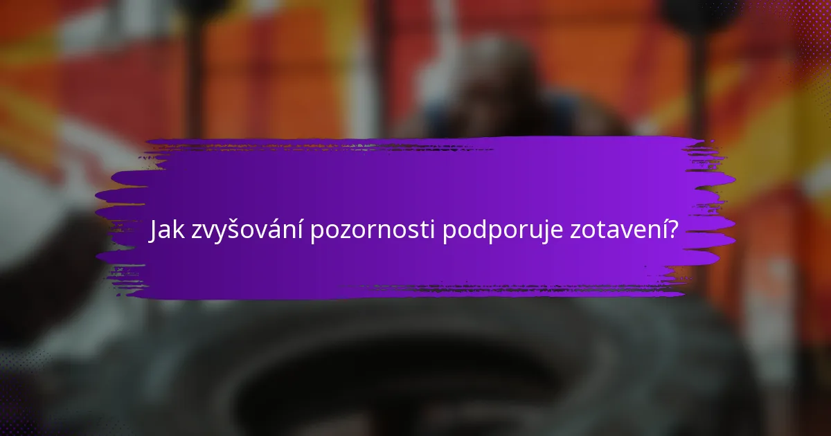 Jak zvyšování pozornosti podporuje zotavení?