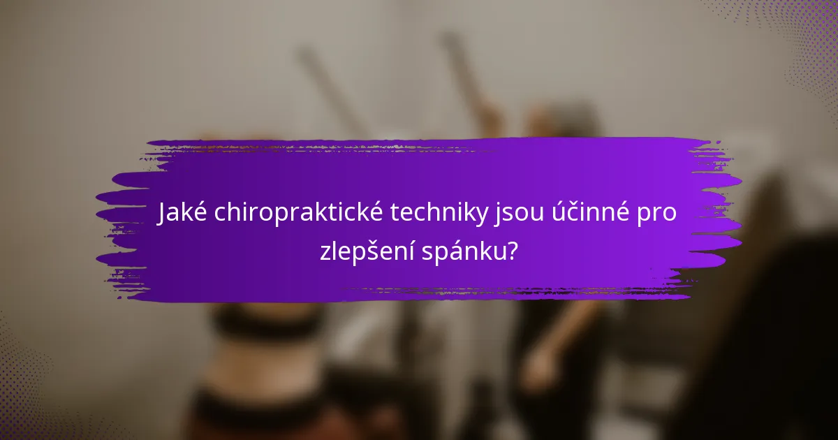 Jaké chiropraktické techniky jsou účinné pro zlepšení spánku?