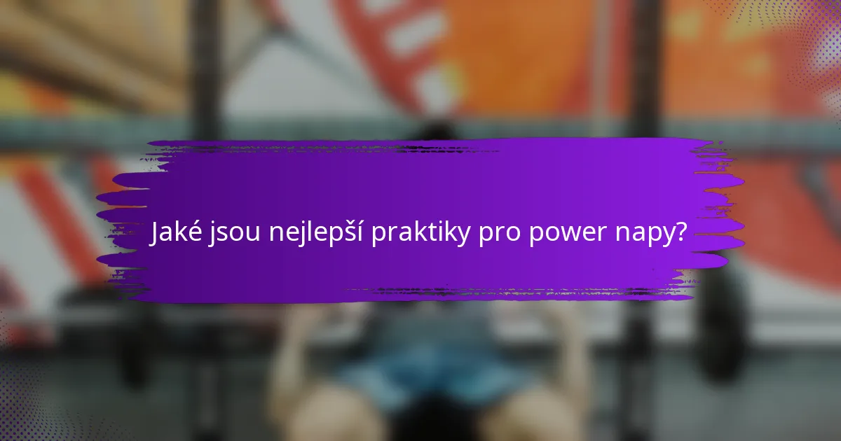 Jaké jsou nejlepší praktiky pro power napy?
