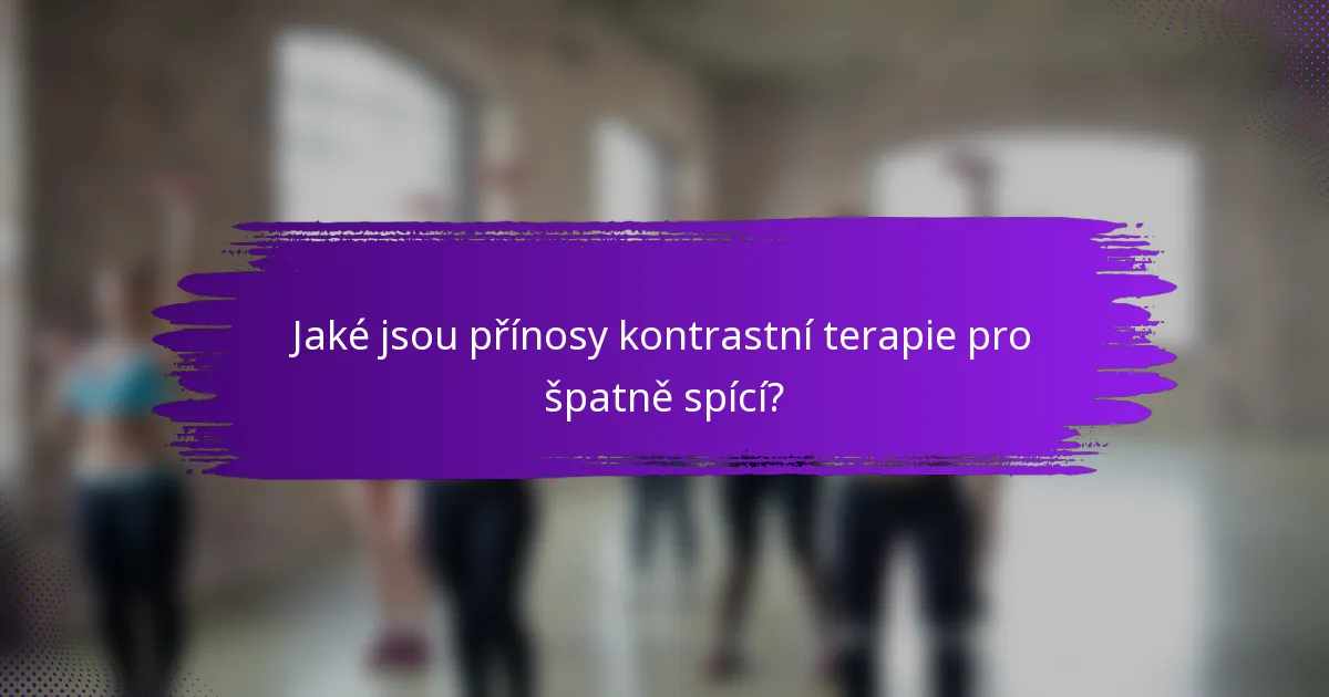Jaké jsou přínosy kontrastní terapie pro špatně spící?