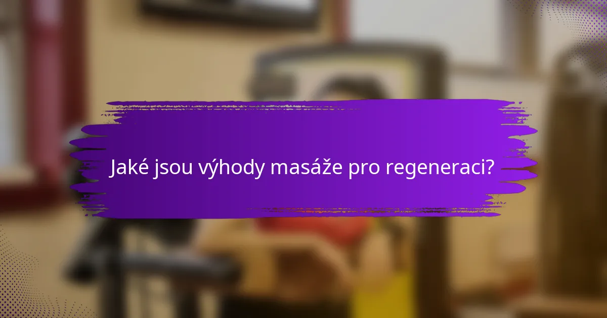Jaké jsou výhody masáže pro regeneraci?
