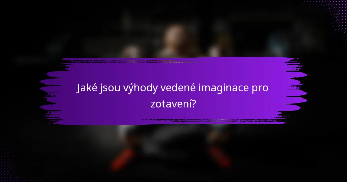 Jaké jsou výhody vedené imaginace pro zotavení?