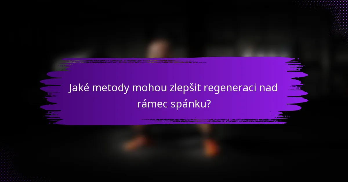 Jaké metody mohou zlepšit regeneraci nad rámec spánku?