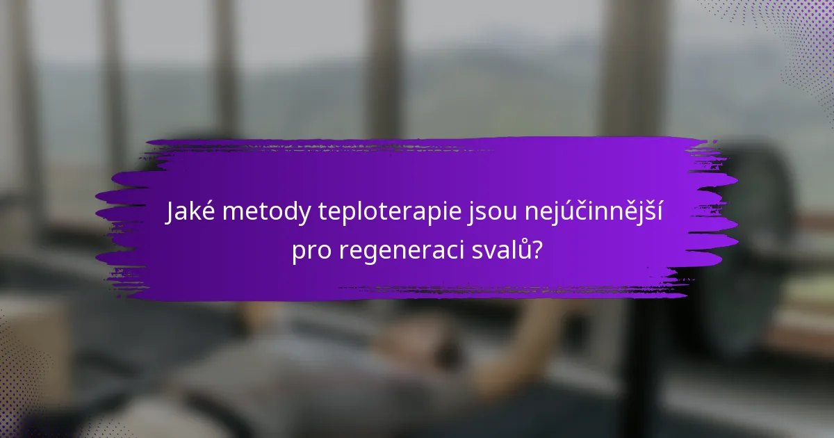 Jaké metody teploterapie jsou nejúčinnější pro regeneraci svalů?
