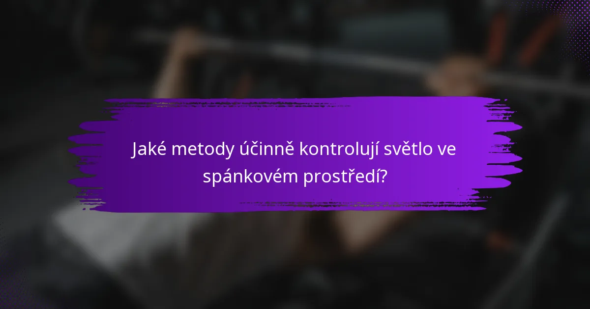Jaké metody účinně kontrolují světlo ve spánkovém prostředí?