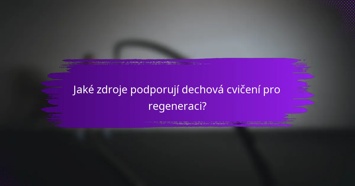 Jaké zdroje podporují dechová cvičení pro regeneraci?
