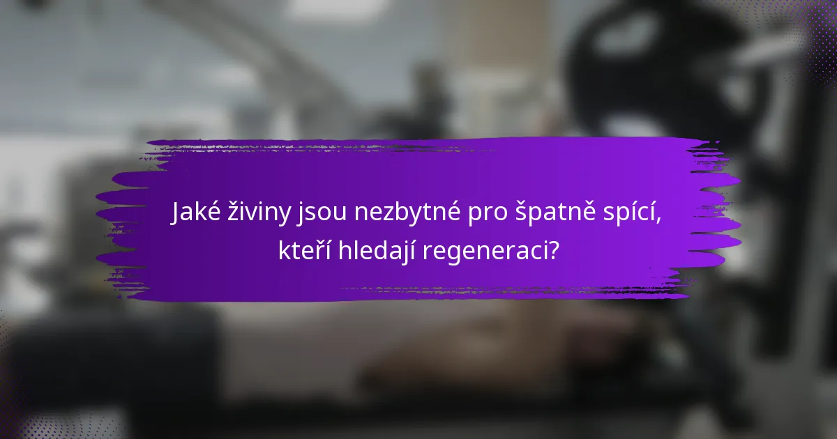 Jaké živiny jsou nezbytné pro špatně spící, kteří hledají regeneraci?