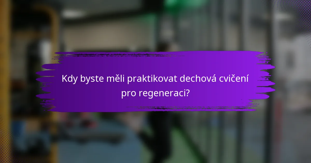 Kdy byste měli praktikovat dechová cvičení pro regeneraci?